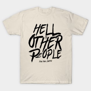 Hell is other people - jean-paul Sartre T-Shirt